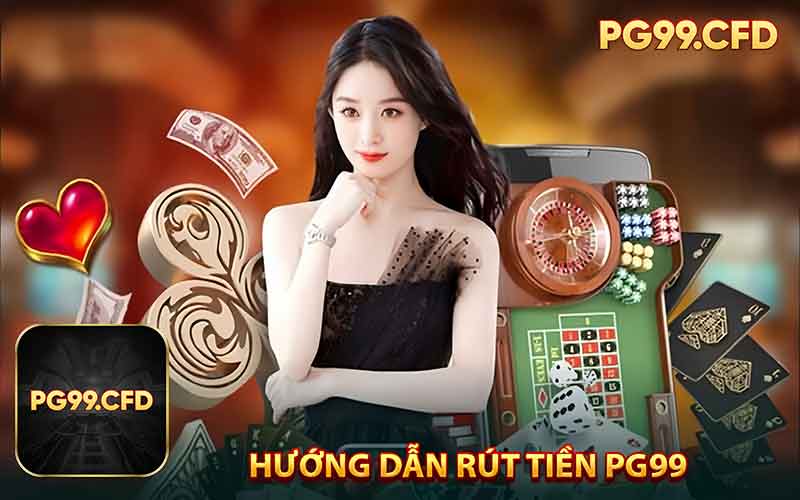 Hướng Dẫn Chi Tiết Cách Rút Tiền PG99