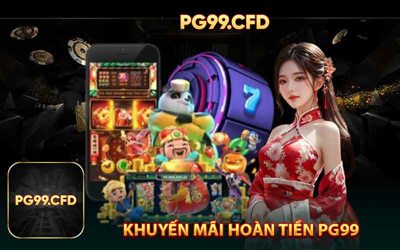 Khuyến mãi hoàn trả PG99 hấp dẫn